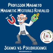 Professor Magneto Presents Magnetic Mysteries Revealed: Science vs. Pseudoscience
